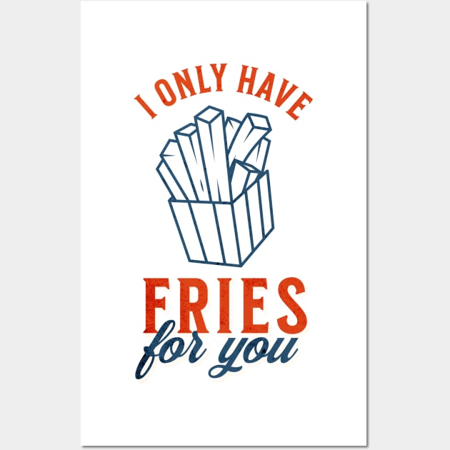 I only have fries for you Wall Art by gabbadelgado